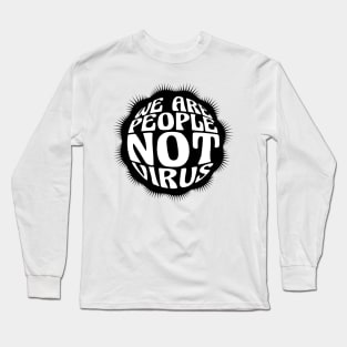 We are people not virus! Long Sleeve T-Shirt